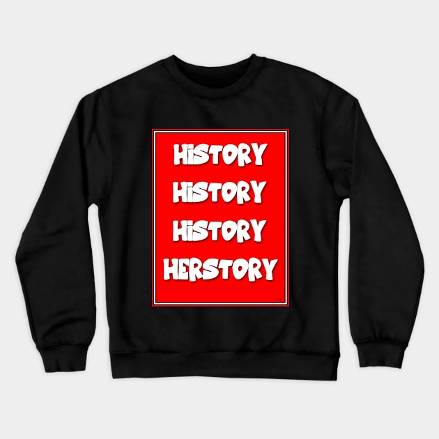 EQUALITY AND HISTORY: HER STORY Crewneck Sweatshirt by PETER J. KETCHUM ART SHOP